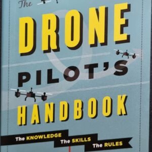 The Drone Pilot's Handbook: The Knowledge The Skills The Rules by Adam Juniper