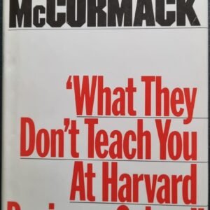 What The Don't Teach You at Havard Business School by Mark H. McCormack