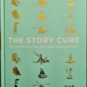The Story Cure: An A-Z of Books to Keep Kids Happy, Healthy and Wise by Ella Bertould & Susan Elderkin