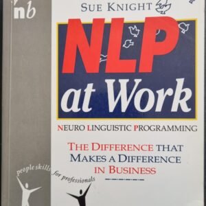 NLP At Work: The Difference That Makes a Difference In Business by Sue Knight