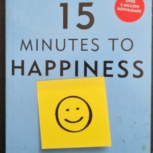 15 Minutes To Happiness: Easy, Everyday Exercises to Help You Be The Best You Can Be by Richard Nicholls