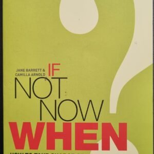 If Not Now When: How To Take Charge of Your Career by Jane Barrett & Camilla Arnold