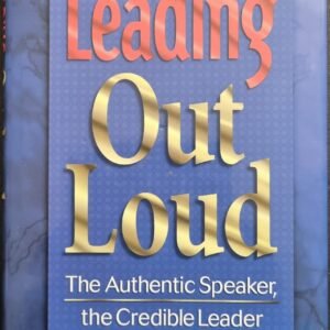 Leading Out Loud: The Authentic Speaker, The Creative Leader by Terry Pearce
