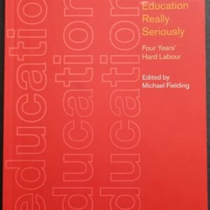 Taking Education Really Seriously: Four Years Hard Labour by Michael Fielding