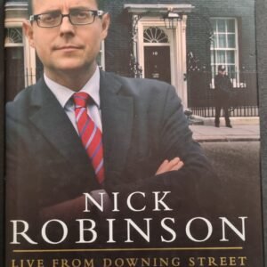 Live From Downing Street: The Inside Story of Politics, Power And The Media by Nick Robinson