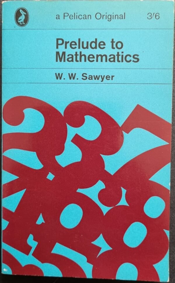 Prelude to Mathematics by W.W. Sawyer