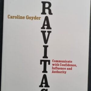 Gravitas: Communicate With Confidence, Influence And Authority by Caroline Goyder