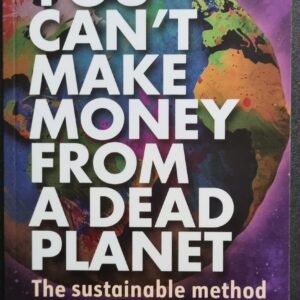 You Can't Make Money From A Dead Planet: The Sustainable Method For Driving Profit by Mark Shayler
