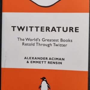 Twitterature: The World's Greatest Books Retold Through Twitter by Alexander Aciman & Emmett Rensin