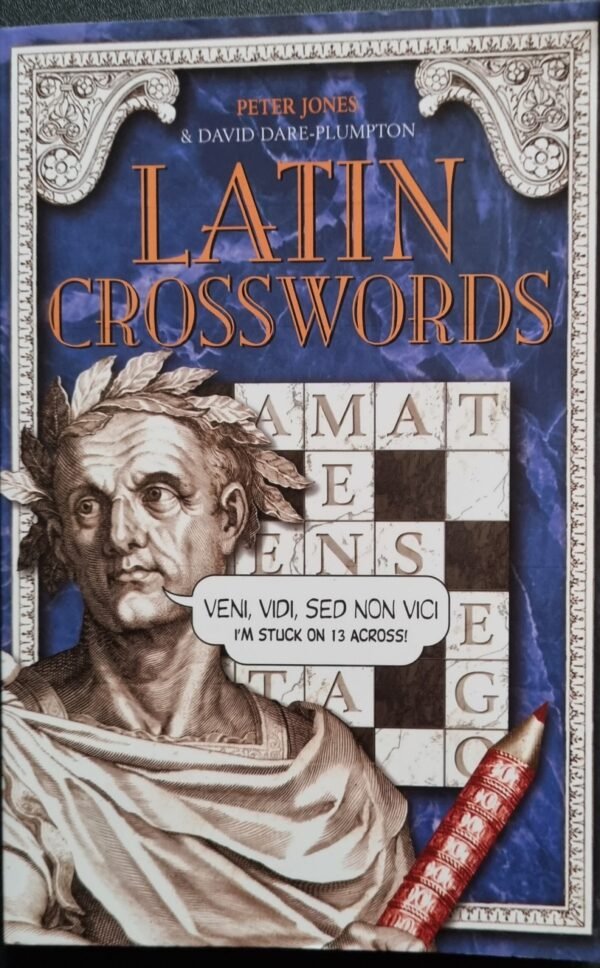 Latin Crosswords: Veni, Vidi, Sed Non Vici: I'M Stuck Stuck On 13 Across! by Peter Jones & David Dare-Plumptn