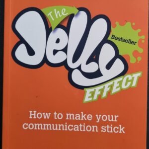 The Jelly Effect: How To Make Your Communication Stick by Andy Bounds