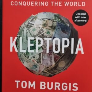 Kleptomania: How Dirty Money Is Conquering The World by Tom Burgis