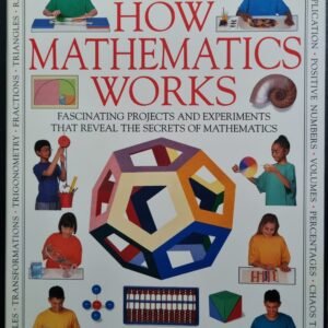 How Mathematics Works: Fascinating Projects And Experiments That Reveal The Secrets of Mathematics by Carol Vorderman