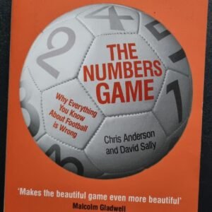 The Numbers Game: Why Everything You Know About Football Is Wrong by Chris Anderson and David Sally