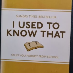 I Used To Know That: Stuff You Forgot From School by Caroline Taggart