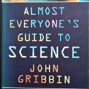 Almost Everyone's Guide to Science by John Gribbin