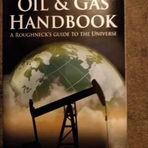 Oil & Gas Handbook: A Roughneck's Guide To The Universe