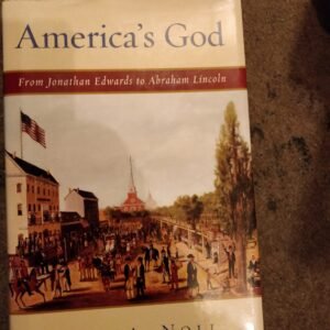 America's God: From Jonathan Edwards to Abraham Lincoln