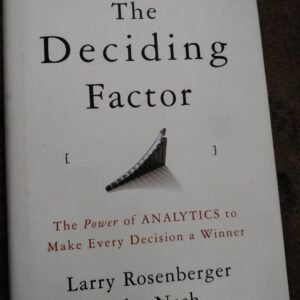 The Deciding Factor: The Power nof ANALYTICS to Make Every Decision a Winner
