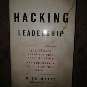 Hacking Leadership: The 11 Gaps Every Business Needs To Close And The Secrets To Closing Them Quickly