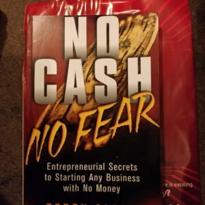 No Cash No Fear: Entrepreneurial Secrets to Starting An Business with No Money