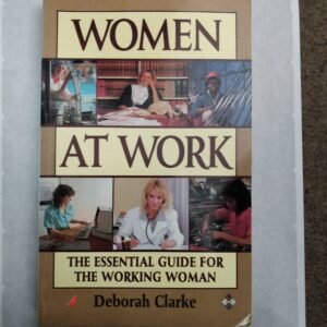 Women At Work: The Essential Guide For The Working Woman