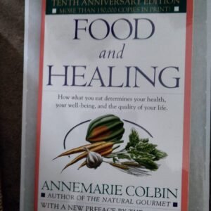 Food And Healing: How What You Eat Determines Your Health, Your Well-being, and The Quality of Your Life
