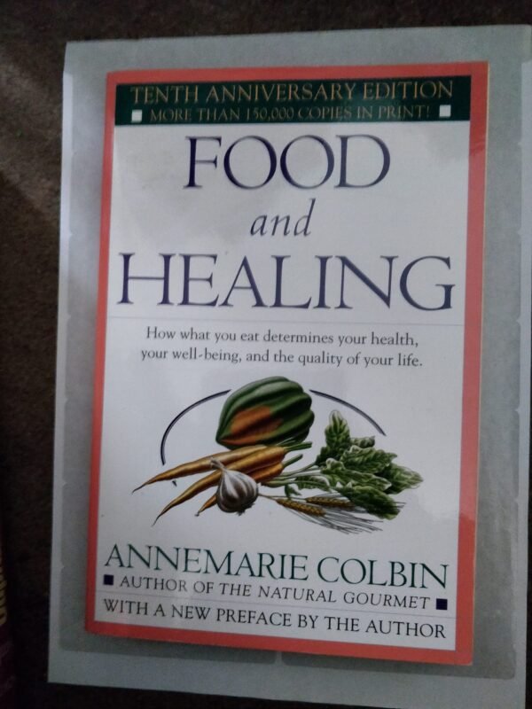 Food And Healing: How What You Eat Determines Your Health, Your Well-being, and The Quality of Your Life
