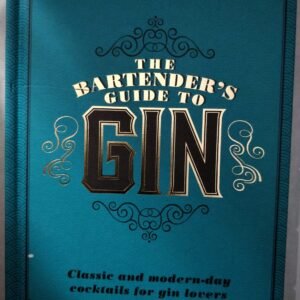 The Bartender's Guide To Gin:  Classic and Modern-day Cocktails for Gin Lovers