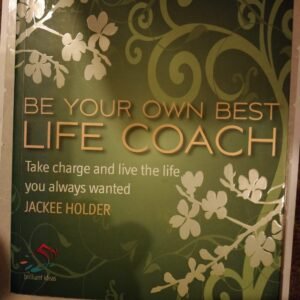 Be Your Own Best Life Coach: Take Charge and Live the Life You Always Wanted