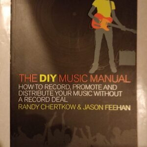 The DIY Music Manual: How To Record, Promote And Distribute Your Music Without A Record Deal