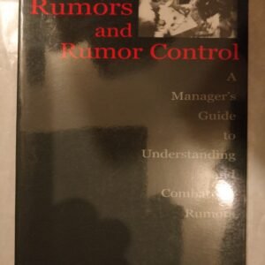 Rumours and Rumour Control: A Manager's Guide To Understanding and Combatting Rumours