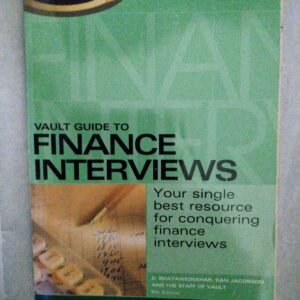 Vault Guide To Finance Interviews: Your Single Best Resource for Conquering Finance Interviews