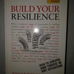 Build Your Resilience: How to Survive and Thrive in Any Situation