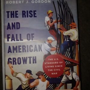 The Rise and Fall of American Growth: The U.S. Standard of Living Since The Civil War