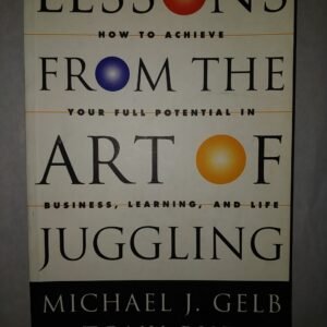 Lessons from the Art of Juggling: How tp Achieve Your Full Potential