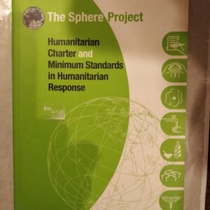 The Sphere Project: Humanitarian Charter and Minimum Standards in Humanitarian Response