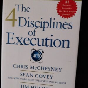 The 4 Disciplines of Execution: Achieving Your Wildly Important Goals