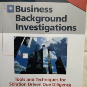 Business Background Investigations: Tools and Techniques for Solution Driven Due Diligence