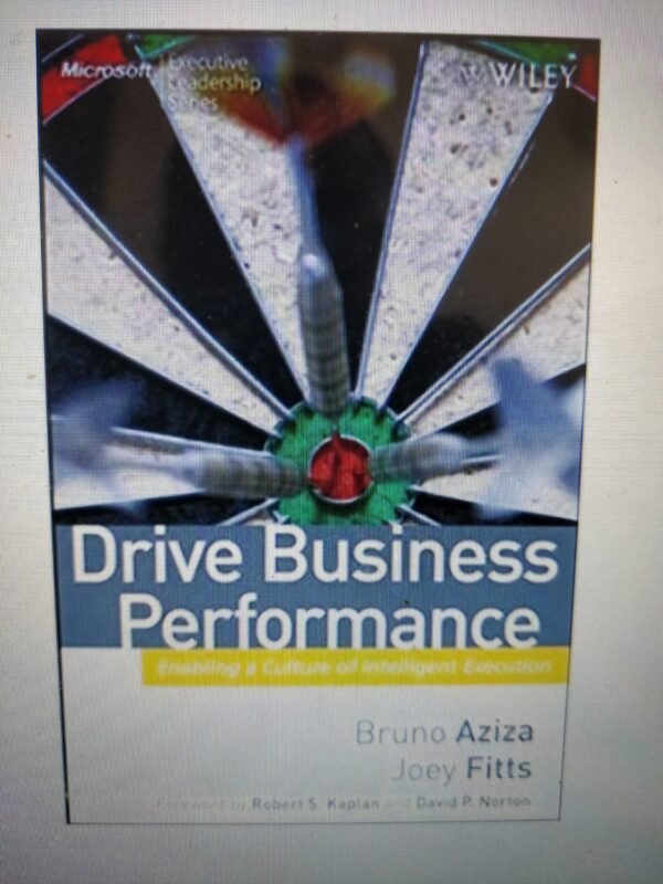 Drive Business Performance: Enabling a Culture of Intelligent Execution (Microsoft Executive Leadership)