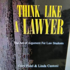 Think Like a Lawyer: The Art of Argument for Law Students