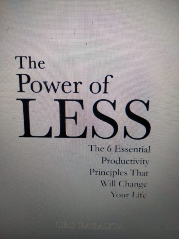 The Power of Less: The 6 Essential Productivity Principles That Will Change Your Life