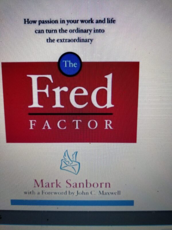 The Fred Factor: How Ordinary Passion in Your Work and Life Can Turn the Ordinary Life into the Extraordinary