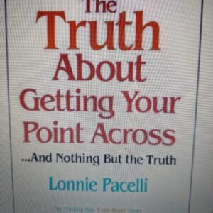 The Truth About Getting Your Point Across: …and Nothing But the Truth