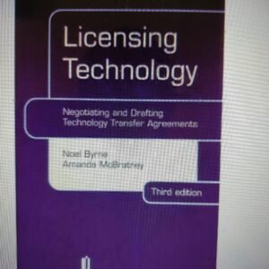 Licensing Technology: Negotiating and Drafting Technology Transfer Agreements