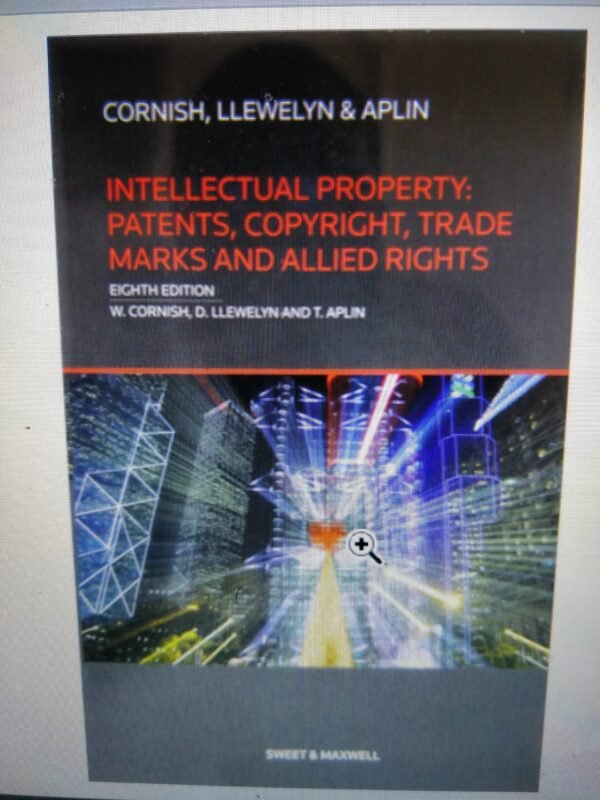 Intellectual Property: Patents, Copyright,Trade Marks and Allied Rights by W. Cornish D. LLewelyn and T. Aplin