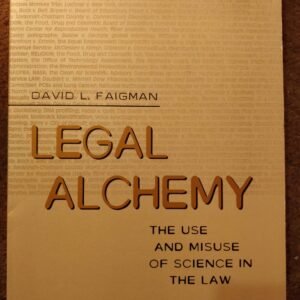 Legal Alchemy: The Use and Misuse of Science in the Law