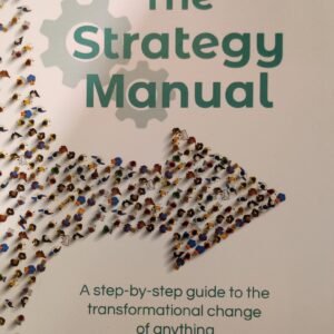The Strategy Manual: A step-by-step guide to the transformational change of anything
