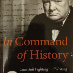 In Command of History: Churchill Fighting and Writing the Second World War