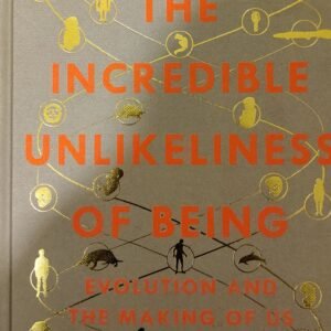The Incredible Unlikeness of Being: Evolution and The Making of Us